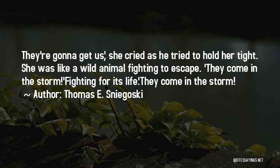 Life Cried Quotes By Thomas E. Sniegoski