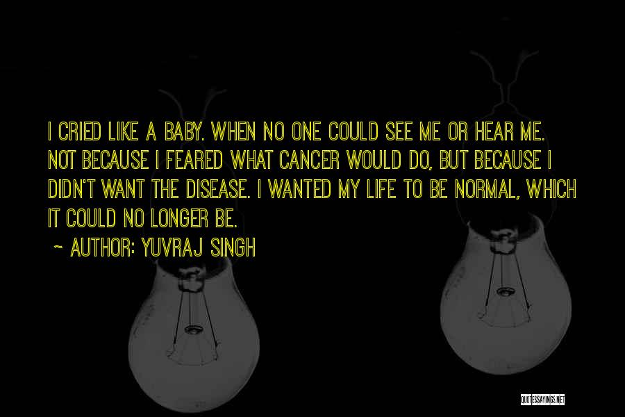 Life Cried Quotes By Yuvraj Singh