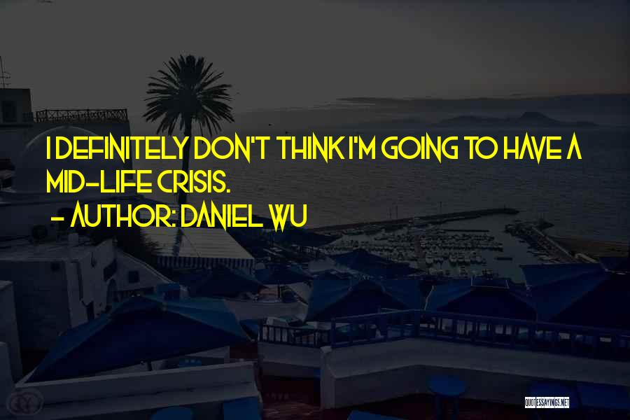 Life Crisis Quotes By Daniel Wu