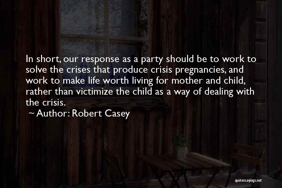 Life Crisis Quotes By Robert Casey