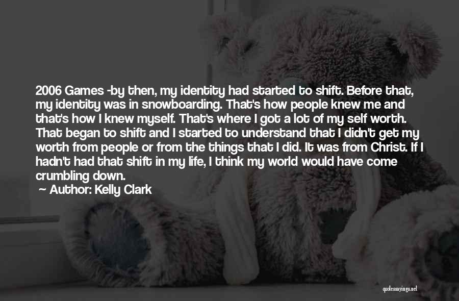Life Crumbling Quotes By Kelly Clark