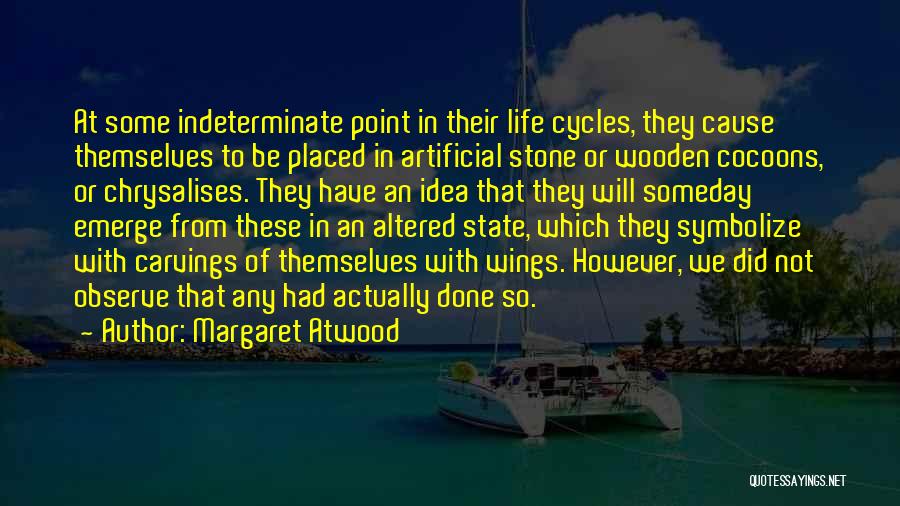 Life Cycles Quotes By Margaret Atwood