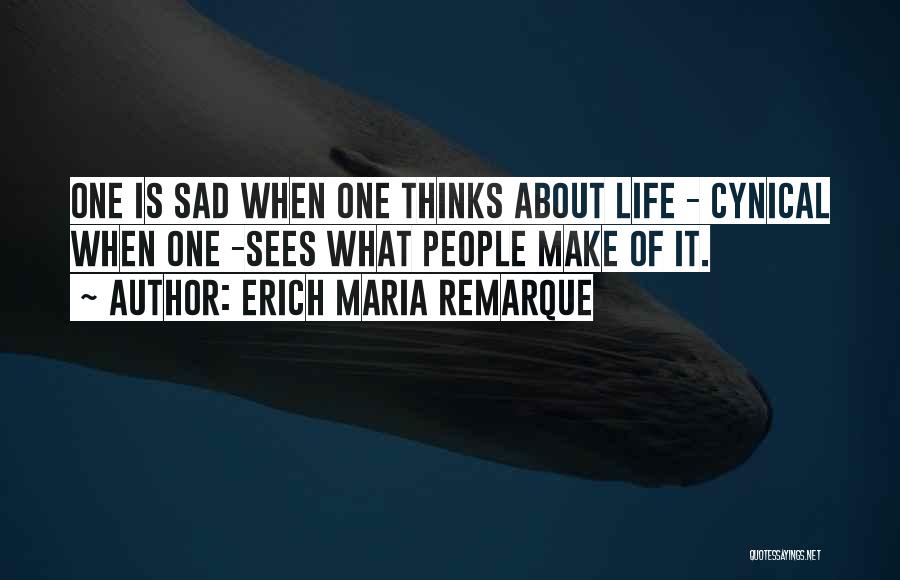 Life Cynical Quotes By Erich Maria Remarque