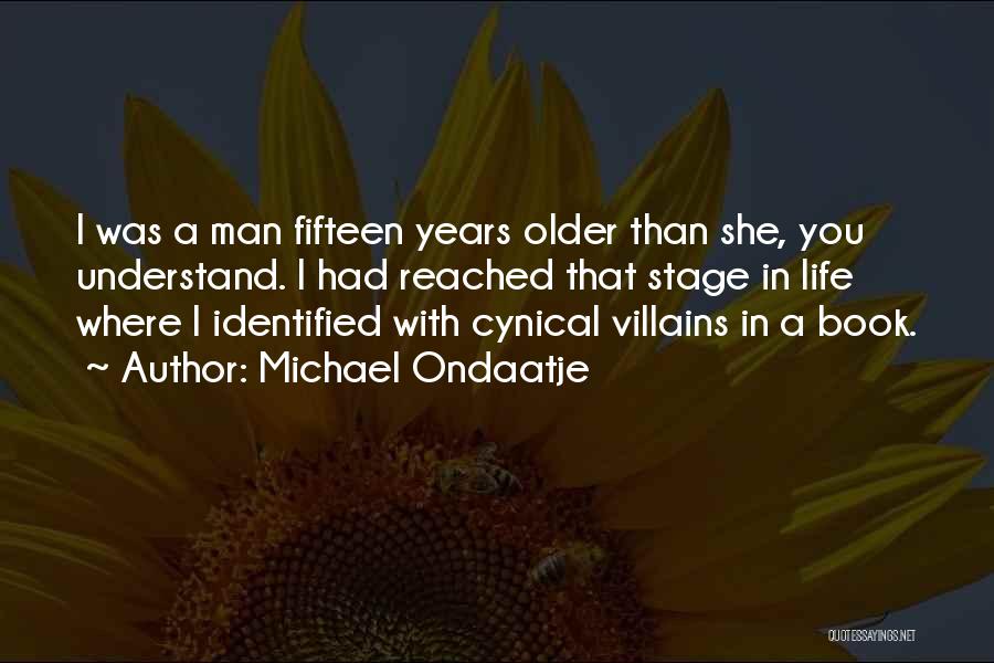 Life Cynical Quotes By Michael Ondaatje