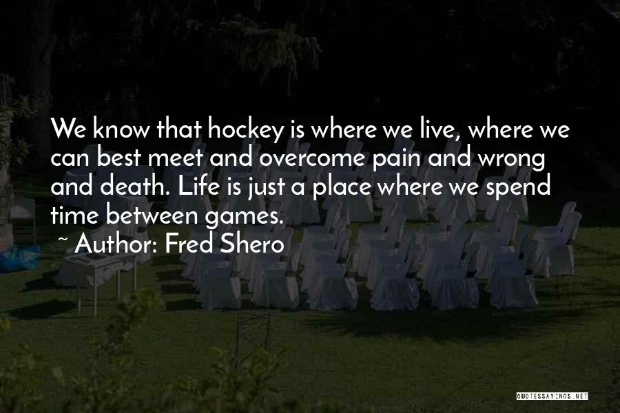 Life Death And Time Quotes By Fred Shero