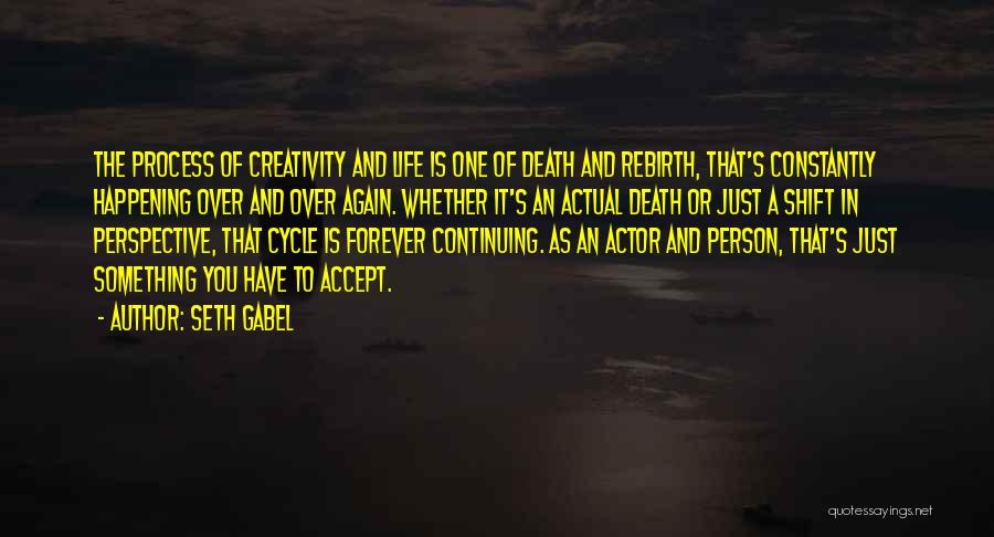 Life Death Cycle Quotes By Seth Gabel