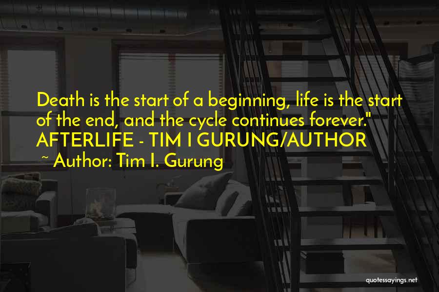 Life Death Cycle Quotes By Tim I. Gurung