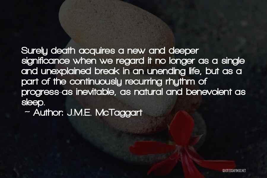 Life Death Quotes By J.M.E. McTaggart Life Death Quotes By J.M.E. McTaggart