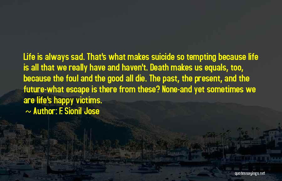 Life Death Sad Quotes By F. Sionil Jose