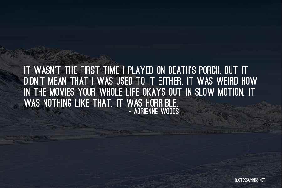Life Death Time Quotes By Adrienne Woods Life Death Time Quotes By Adrienne Woods