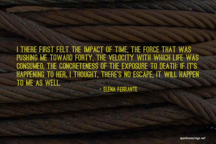 Life Death Time Quotes By Elena Ferrante Life Death Time Quotes By Elena Ferrante