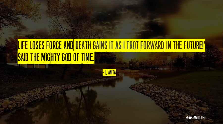 Life Death Time Quotes By J. Anita Life Death Time Quotes By J. Anita