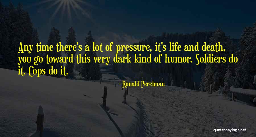 Life Death Time Quotes By Ronald Perelman Life Death Time Quotes By Ronald Perelman