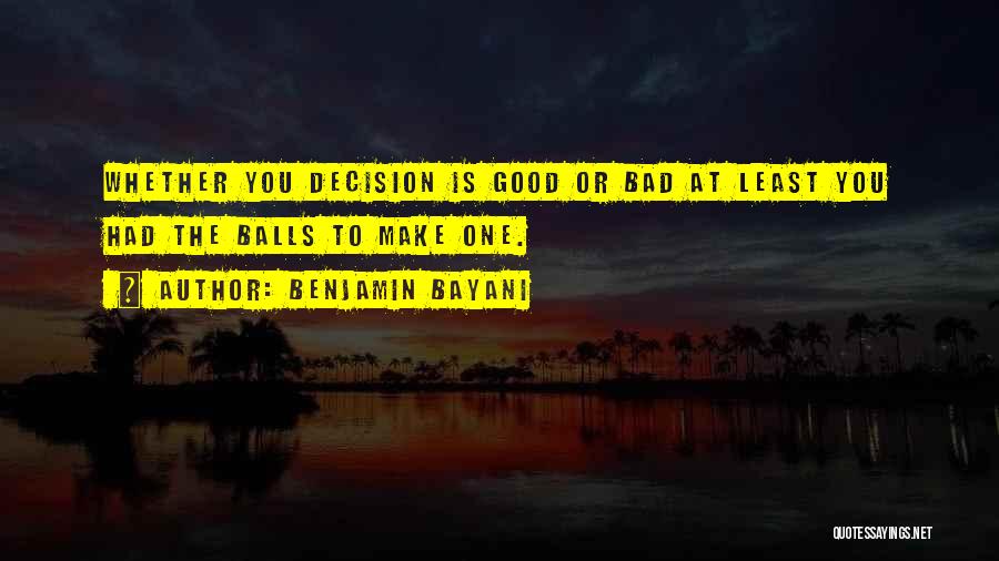 Life Decision Making Quotes By Benjamin Bayani