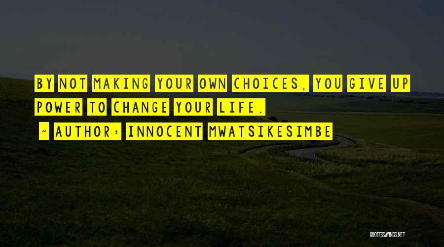 Life Decision Making Quotes By Innocent Mwatsikesimbe