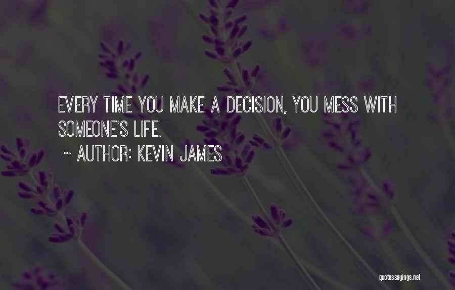 Life Decision Making Quotes By Kevin James