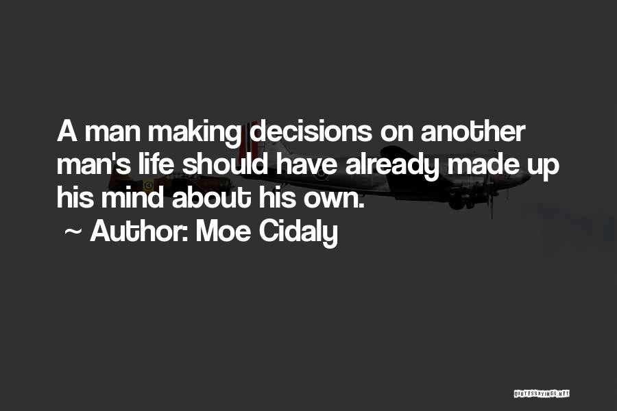 Life Decision Making Quotes By Moe Cidaly