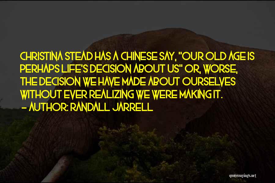 Life Decision Making Quotes By Randall Jarrell