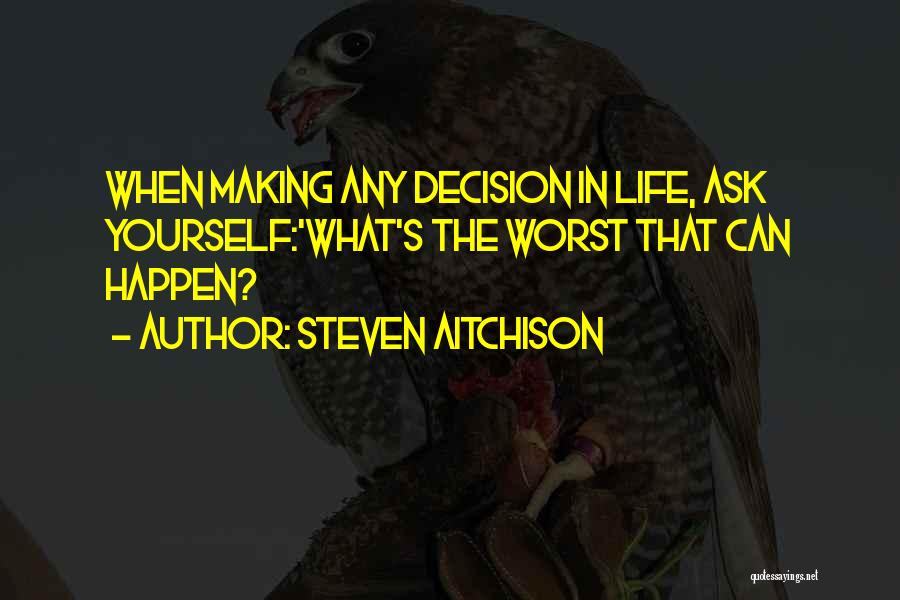 Life Decision Making Quotes By Steven Aitchison