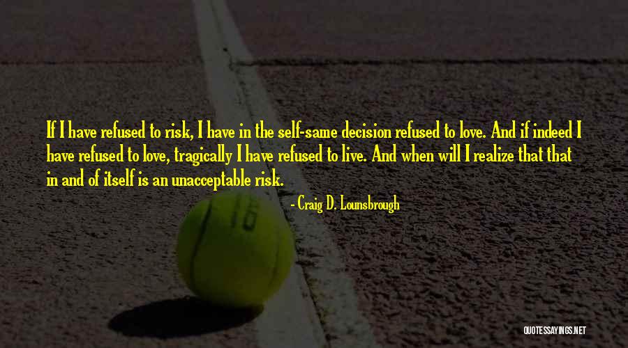 Life Decisions And Love Quotes By Craig D. Lounsbrough