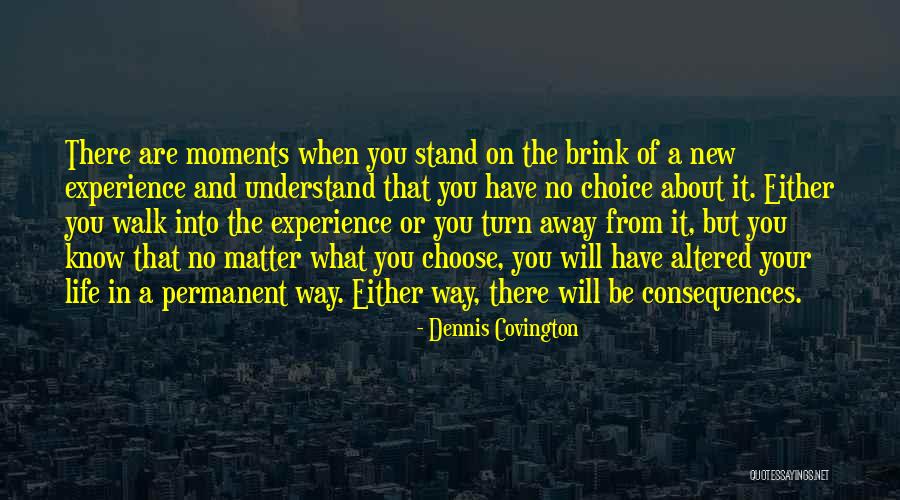 Life Decisions Choices Quotes By Dennis Covington Life Decisions Choices Quotes By Dennis Covington