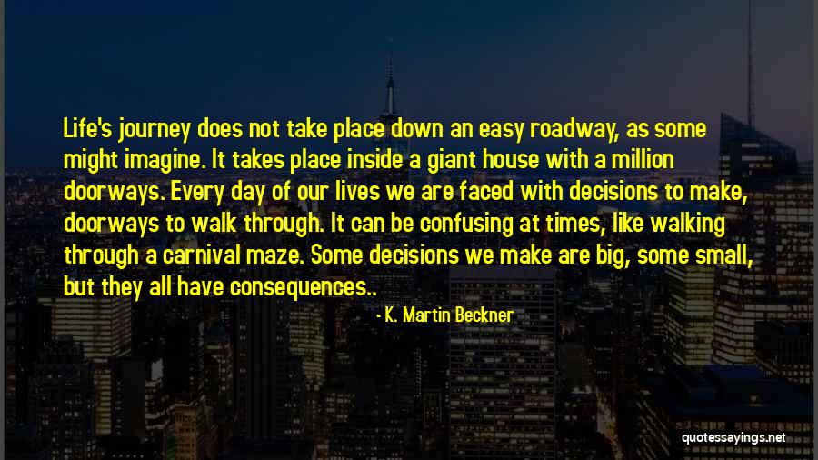 Life Decisions Choices Quotes By K. Martin Beckner Life Decisions Choices Quotes By K. Martin Beckner