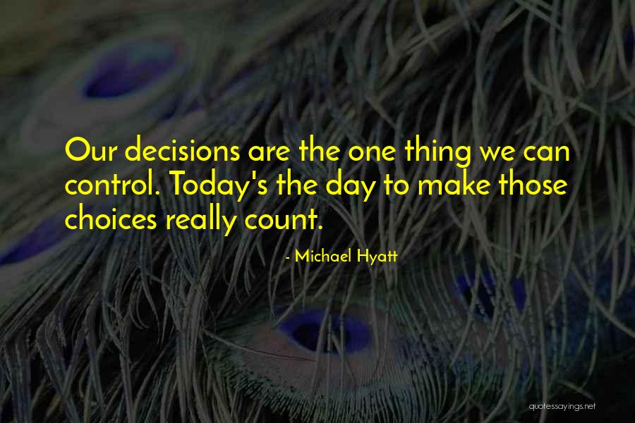 Life Decisions Choices Quotes By Michael Hyatt Life Decisions Choices Quotes By Michael Hyatt
