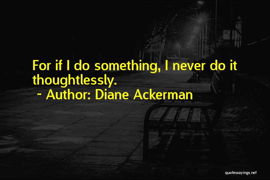 Life Deep Thoughts Quotes By Diane Ackerman