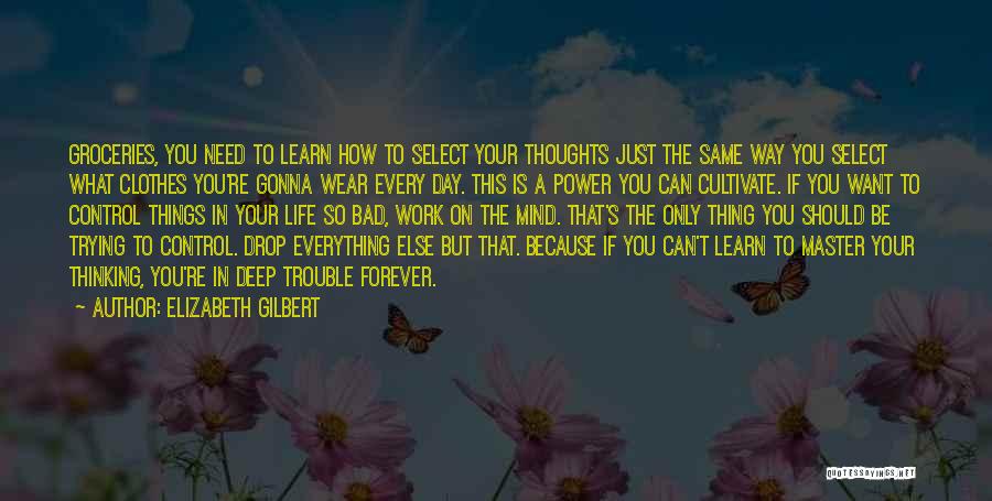 Life Deep Thoughts Quotes By Elizabeth Gilbert