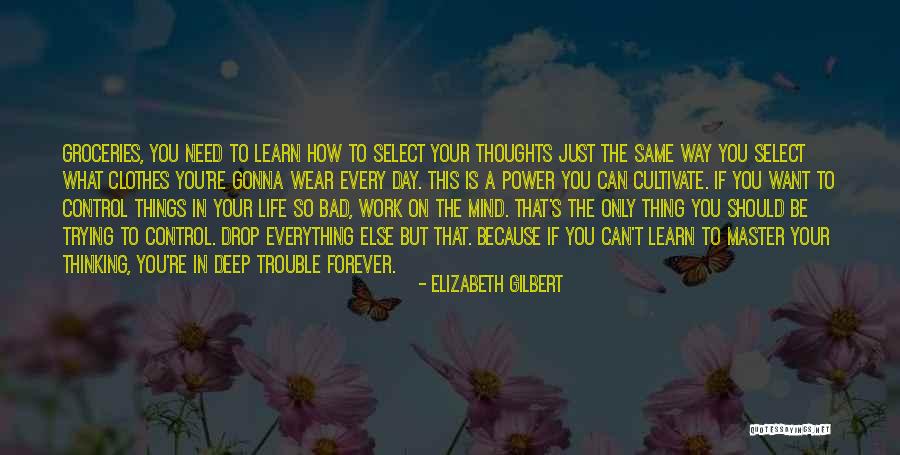 Life Deep Thoughts Quotes By Elizabeth Gilbert