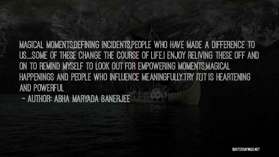 Life Defining Moments Quotes By Abha Maryada Banerjee