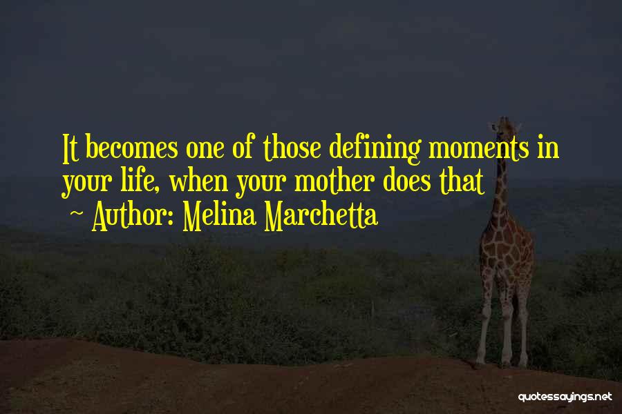 Life Defining Moments Quotes By Melina Marchetta