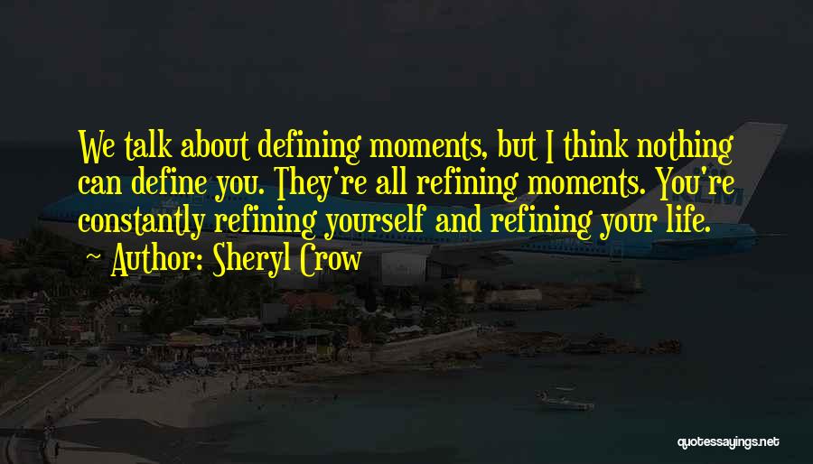 Life Defining Moments Quotes By Sheryl Crow