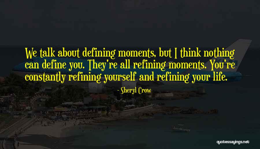 Life Defining Moments Quotes By Sheryl Crow