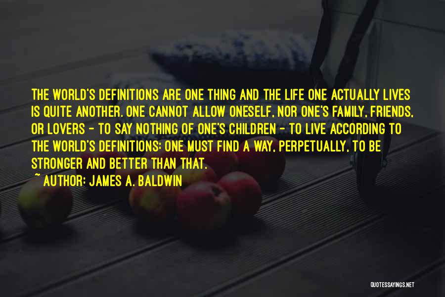 Life Definitions Quotes By James A. Baldwin