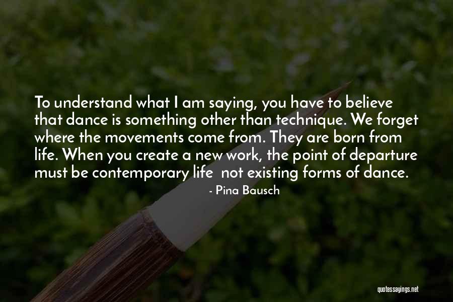Life Departure Quotes By Pina Bausch Life Departure Quotes By Pina Bausch