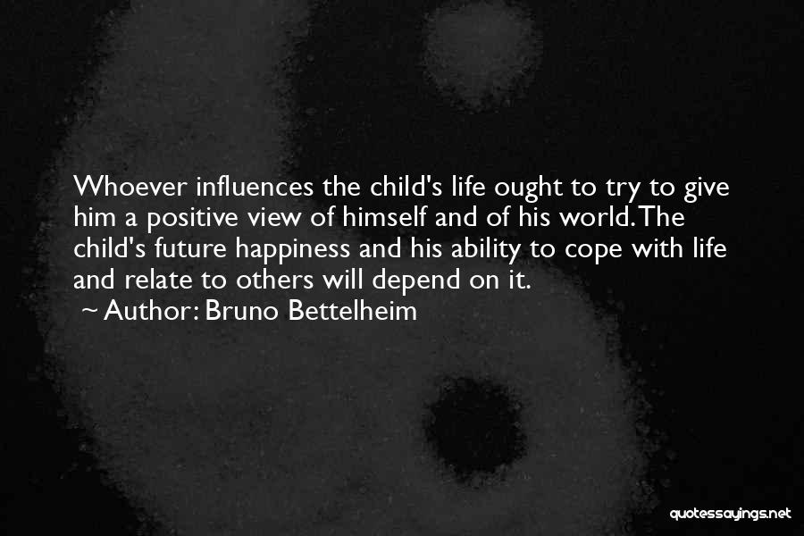 Life Depend Quotes By Bruno Bettelheim