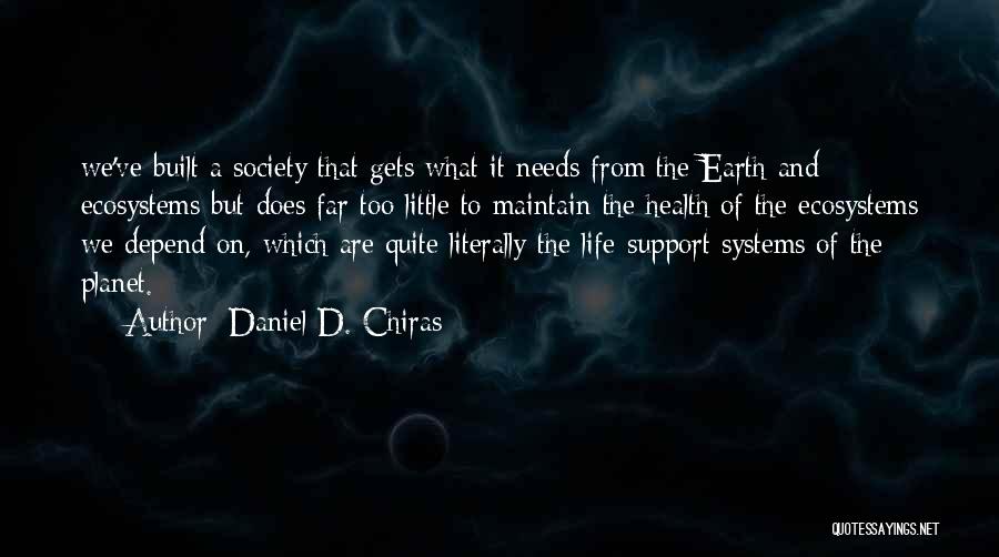 Life Depend Quotes By Daniel D. Chiras