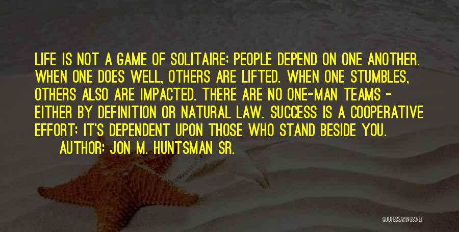 Life Depend Quotes By Jon M. Huntsman Sr.