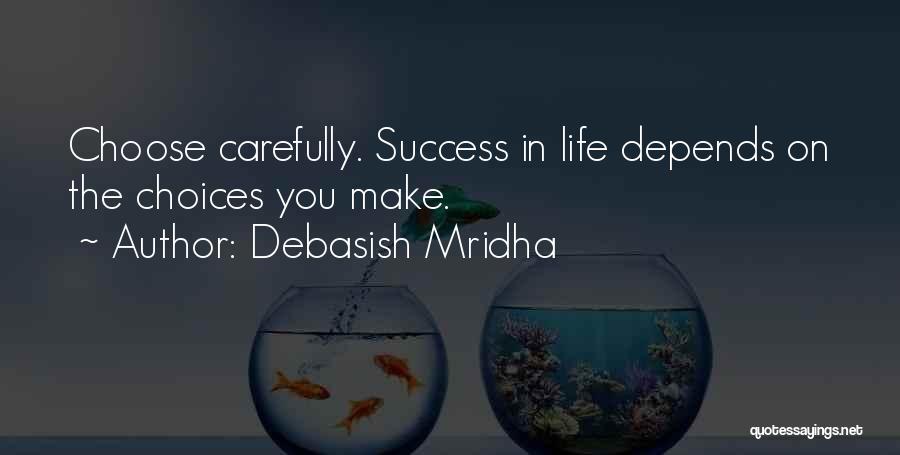 Life Depends Quotes By Debasish Mridha