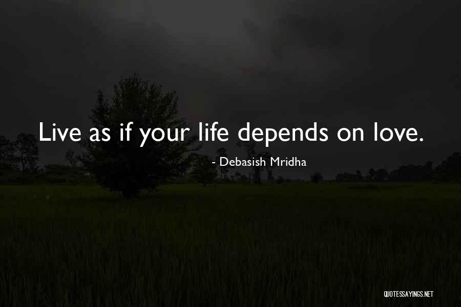 Life Depends Quotes By Debasish Mridha