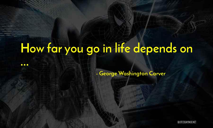 Life Depends Quotes By George Washington Carver