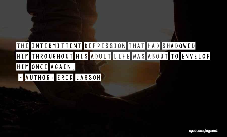 Life Depression Quotes By Erik Larson