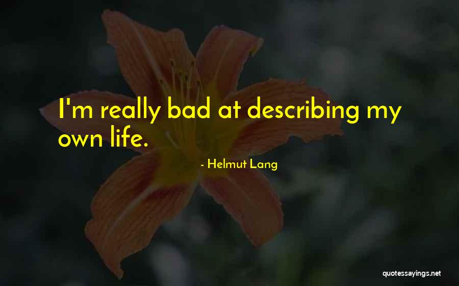 Life Describing Quotes By Helmut Lang Life Describing Quotes By Helmut Lang
