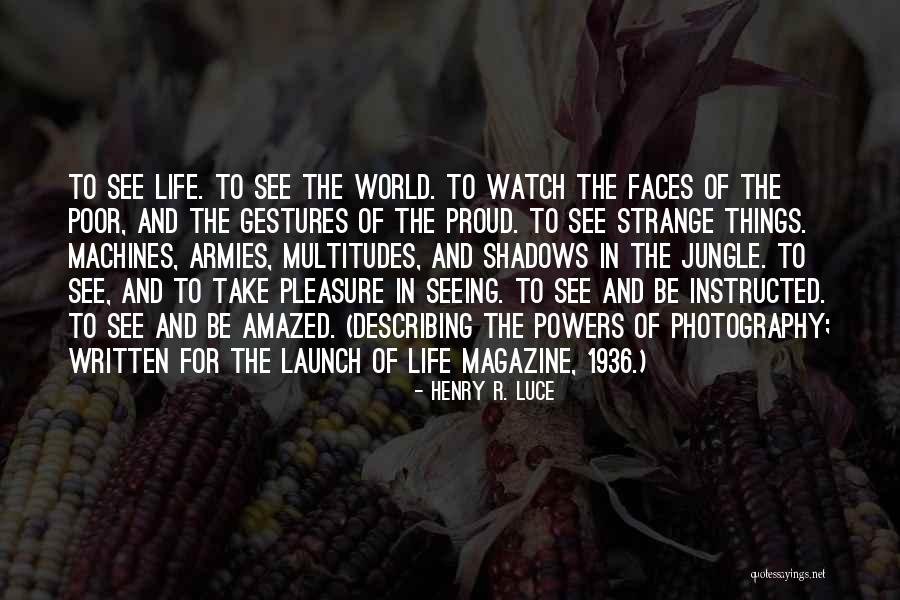 Life Describing Quotes By Henry R. Luce Life Describing Quotes By Henry R. Luce