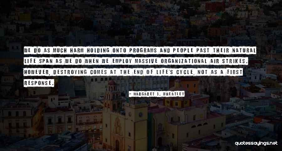 Life Destroying Quotes By Margaret J. Wheatley Life Destroying Quotes By Margaret J. Wheatley