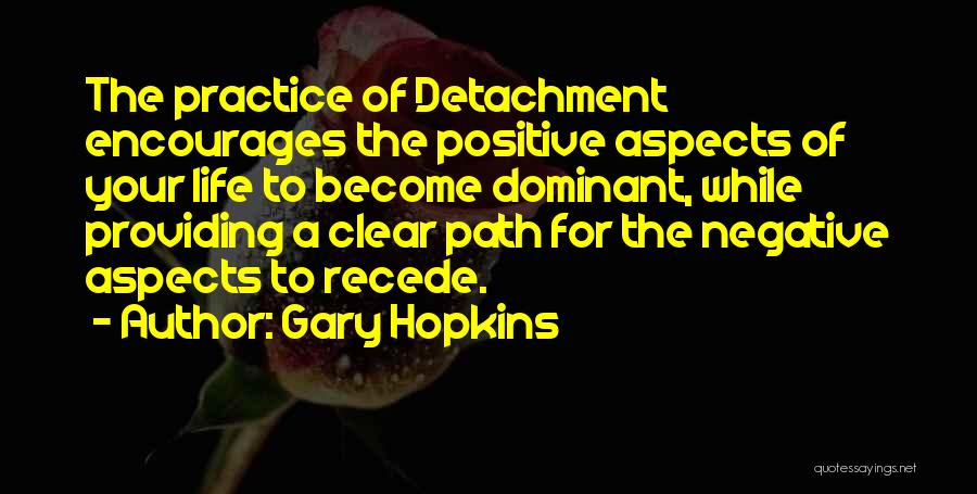 Life Detachment Quotes By Gary Hopkins