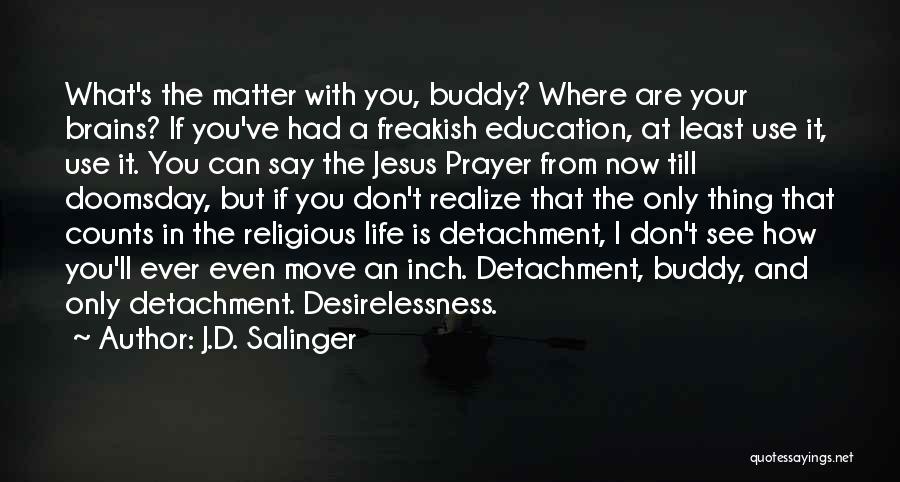 Life Detachment Quotes By J.D. Salinger