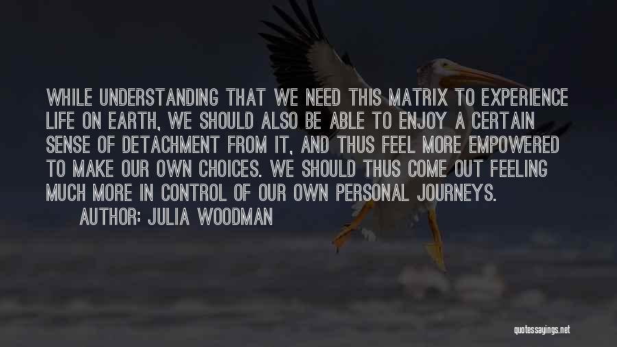 Life Detachment Quotes By Julia Woodman