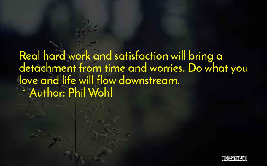 Life Detachment Quotes By Phil Wohl